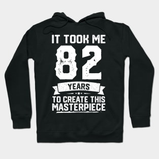 It Took Me 82 Years To Create This Masterpiece Hoodie